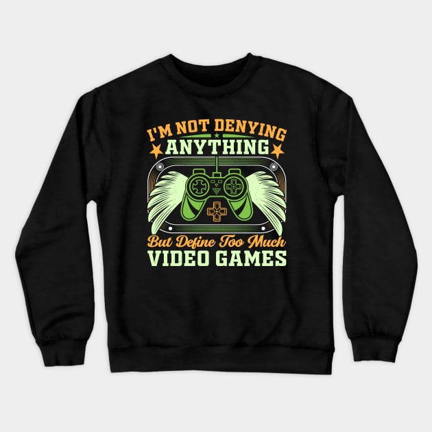 I’m not denying anything, but define too much video games Crewneck Sweatshirt by Fun Planet